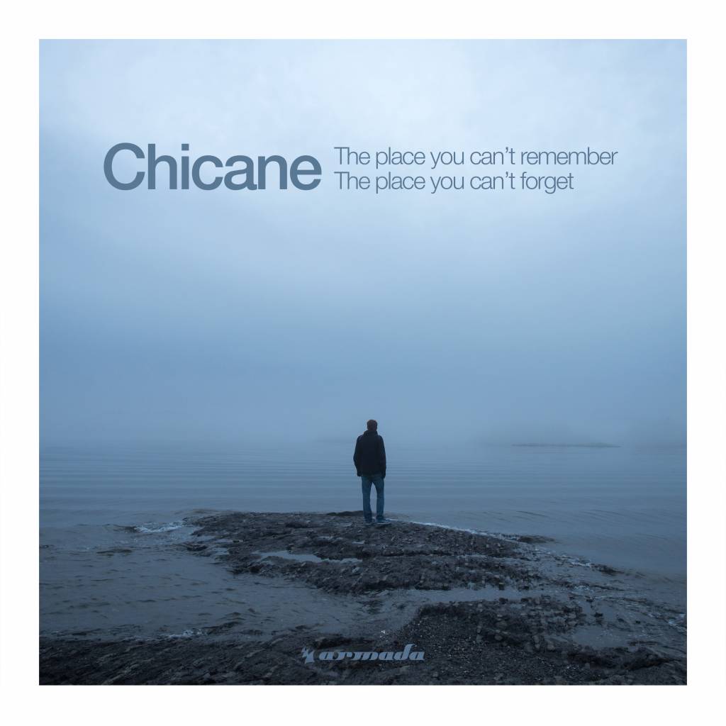 Chicane – The Place You Can’t Remember, The Place You Can’t Forget.